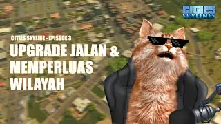 EPISODE 3 - MEMPERLUAS WILAYAH DAN UPGRADE JALAN