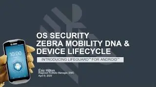 Zebra Mobility Update - Mobile Android OS & Device Security