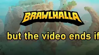 BRAWLHALLA but the video ends if-