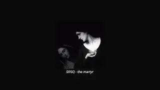 SRSQ - the martyr (slowed + reverb)