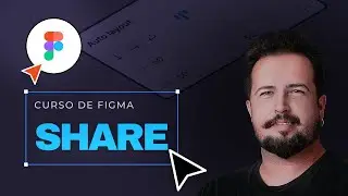 Curso de Figma - SHARE - Como compartilhar os projetos
