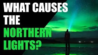 What Causes The Northern Lights?