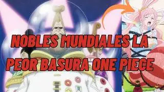 LOS NOBLES MUNDIALES: LA PEOR BASURA DE ONE PIECE