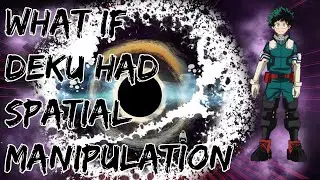 What If Deku Had Spatial Manipulation?(Part 3)