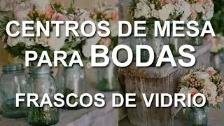 Centros de Mesa para Boda con Frascos de Vidrio
