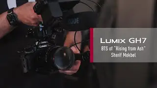 LUMIX GH7 | BTS of "Rising from Ash" by Sherif Mokbel