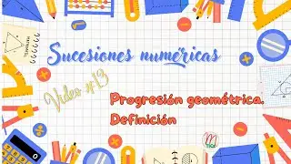 Sucesiones numéricas #13: Progresión geométrica. Definición