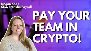 Why You Should Pay Your Team in Crypto 🤑 | Megan Knab, Franklin Payroll | #24