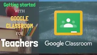 Teacher Google Classroom Tutorial