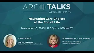 ARC Talks Webinar: Navigating Care Choices at the End of Life