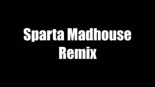 Sparta Madhouse Remix