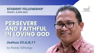 Student Fellowship UPH - Persevere and Faithful in Loving God by Bpk. Roedy Silitonga 08/04/2022