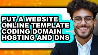 How to Put a Website Online Template Coding Domain Hosting and DNS - Easy Guide