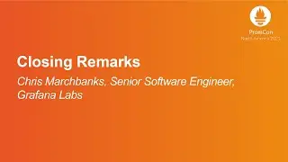 Closing Remarks - Owen Diehl, Senior Software Engineer, Grafana Labs