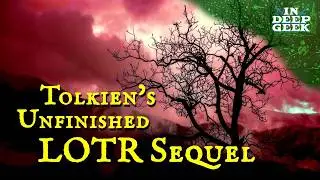 Tolkien's Unfinished Sequel to The Lord of the Rings