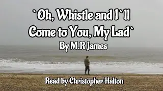 `OH WHISTLE, AND I`LL COME TO YOU, MY LAD` - BY M.R.JAMES - CLASSIC HORROR
