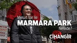 Mesut Yar ile Marmara Park  Nerede? - Cihangir