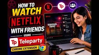 How to Watch Netflix With Friends Using Teleparty Chrome Extension