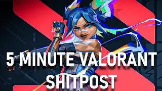 4 AND A HALF MINUTE VALORANT SH*TPOST