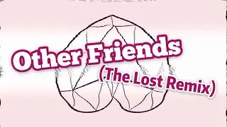 Other Friends (The Lost Remix)