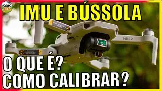 O QUE É E COMO CALIBRAR O IMU E A BÚSSOLA DO DRONE DJI MINI 2