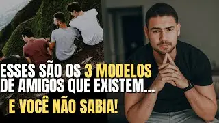Existem 3 modelos de amigos. Entenda!