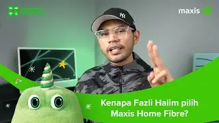 Pengalaman Fazli Halim menggunakan Maxis Home Fibre