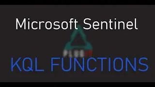 KQL Functions in Microsoft Sentinel
