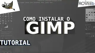 Como INSTALAR o GIMP + Extras e conhecendo a INTERFACE