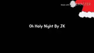 OH HOLY NIGHT by JK