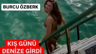 Burcu özberk kış günü denize girdi . Burcu özberk deniz keyfi