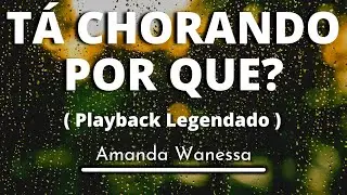Tá Chorando Por Que? - Amanda Wanessa (Playback legendado original)