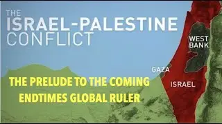 MOI-02 THE PALESTINE CONFLICT IS THE PRELUDE TO THE GLOBAL RULER CALLED ANTICHRIST