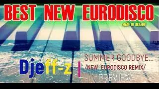 Best New Eurodisco...  Djeff-z -- Summer goodbye... (New Eurodisco Remix) PREVIEW