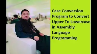 Lecture 4: Case Conversion: Program to Convert Upper To Lowercase in Assembly Language Programming
