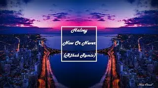 Halsey  -  Now Or Never ( R3hab Remix )