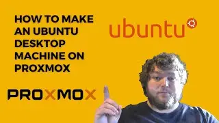 How to make an Ubuntu Desktop Machine on Proxmox
