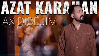 AZAT KARAHAN - AX DIBÊJIM [Official Music Video]