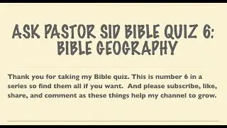 Ask Pastor Sid Bible Quiz 6 (Bible Geography)