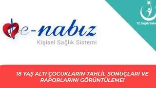 E Nabız Çocukların Tahlil Sonuçları Nasıl Görülür? Çocukların Raporlarını Görüntüleme! #ENABIZ