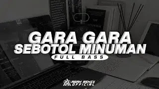 DJ GARA GARA SEBOTOL MINUMAN DIA JALAN SEMPOYONGAN || SLOW BASS - AGAN REMIX