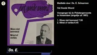 Wees niet bevreesd - Meditatie door Ds. E. Schuurman