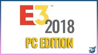 E3 2018 Rumors and Predictions | PC Edition
