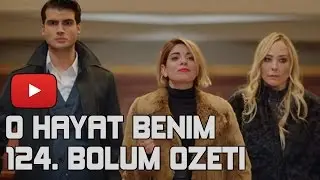 O HAYAT BENİM 124.BÖLÜM FRAGMANI ÖZETİ 12 MART PAZAR