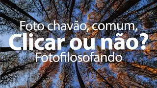 Foto comum, chavão, que todo mundo faz, clicar ou não? Copiar ou ser original? Fotofilosofando.