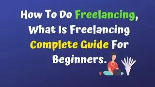 All About Freelancing|What is Freelancing|How To Make Money With Freelancing