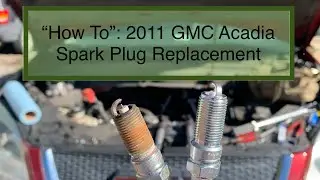 “How To”: 2011 GMC Acadia Spark Plug Replacement