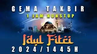GEMA TAKBIR IDUL FITRI 2024 / 1445 H  -  FULL BEDUG NONSTOP 1 JAM
