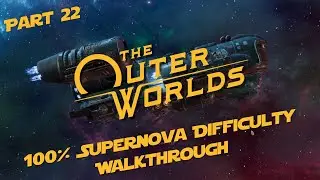 The Outer Worlds Supernova Difficulty 100 Walkthrough Part 22