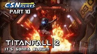 Titanfall 2: It's Gonna Blow - PART 10 - CSNPlays